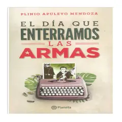 PLANETA - Libro El Dia Que Enterramos Las Armas