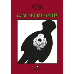 EDICIONES DE LA FLOR - A Mí No Me Grite! Quino