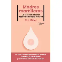 PLATAFORMA - Madres Mamíferas. La Crianza Natural Desde Una Nueva Mirada