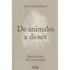 DEBATE - De Animales A Dioses. Breve Historia De La Humanidad