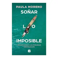 EDICIONES B - Soñar Lo Imposible. Paula Moreno