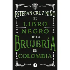 EDICIONES B - El Libro Negro De La Brujería En Colombia. Esteban Cruz