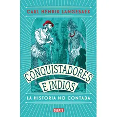 DEBATE - Conquistadores E Indios. La Historia No Contada