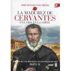 EDAF - La Madurez De Cervantes. Una Vida En La Corte