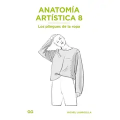 GUSTAVO GILI - Anatomía Artística 8. Los Pliegues De La Ropa