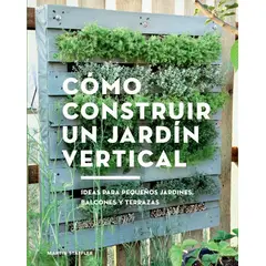 GUSTAVO GILI - Cómo Construir Un Jardín Vertical. Martin Staffler