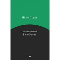 GUSTAVO GILI - Milton Glaser. Conversaciones Con Peter Mayer