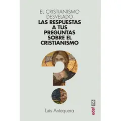 EDAF - El Cristianismo Desvelado. Las Respuestas A Tus Preguntas