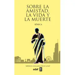EDAF - Sobre La Amistad, La Vida Y La Muerte. Séneca.