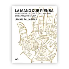 GUSTAVO GILI - La Mano Que Piensa. Sabiduría Existencial. Juhani Pallasmaa