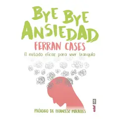 EDAF - Bye Bye Ansiedad. El Método Eficaz Para Vivir Tranquilo