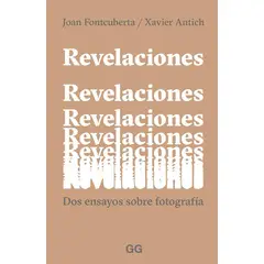 GUSTAVO GILI - Revelaciones: Dos Ensayos Sobre Fotografía