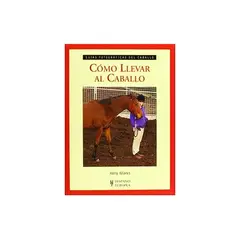GENERICO - Cómo Llevar Al Caballo. Guías Fotográficas Del Caballo
