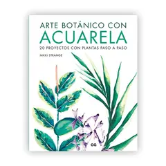 GUSTAVO GILI - Arte Botánico Con Acuarela: 20 Proyectos Con Plantas