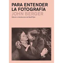 GUSTAVO GILI - Para Entender La Fotografía. John Berger