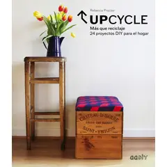 GUSTAVO GILI - Upcycle: Mas Que Reciclaje: 24 Proyectos Diy Para El Hogar