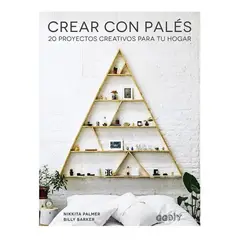 GUSTAVO GILI - Crear Con Palés: 20 Proyectos Creativos Para Tu Hogar