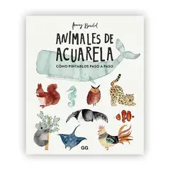 GUSTAVO GILI - Animales De Acuarela: Cómo Dibujarlos Paso A Paso