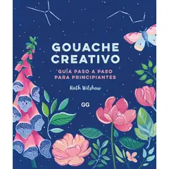 GUSTAVO GILI - Gouache Creativo: Guía Paso A Paso Para Principiantes