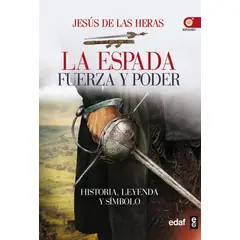 EDAF - La Espada. Fuerza Y Poder. Historia, Leyenda Y Símbolo