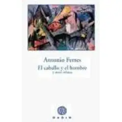 GENERICO - El Caballo Y El Hombre Y Otros Relatos. Antonio Ferres