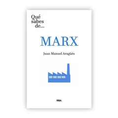 RBA - Qué Sabes De Marx. Juan Manuel Aragüés