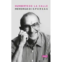 DEBATE - Memorias Dispersas. Humberto De La Calle Lombana