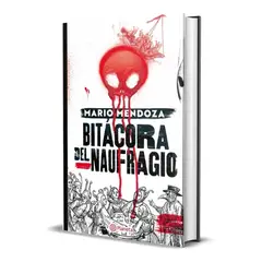 EDITORIAL PLANETA - Bitácora Del Naufragio. Mario Mendoza