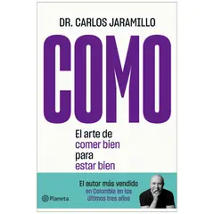 EDITORIAL PLANETA - Como. El Arte Comer Bien Para Estar Bien. Carlos Jaramillo