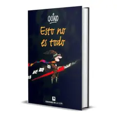 EDICIONES DE LA FLOR - Esto No Es Todo. Quino