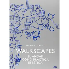 GUSTAVO GILI - Walkscapes. El Andar Como Práctica Estética