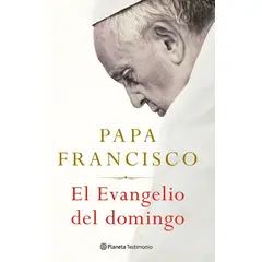 EDITORIAL PLANETA - El Evangelio Del Domingo. Papa Francisco
