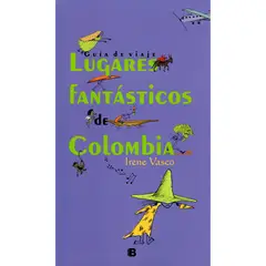 EDICIONES B - Guía De Viaje. Lugares Fantásticos De Colombia