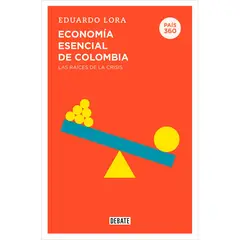 DEBATE - Economía Esencial De Colombia: Las Raíces De La Crisis
