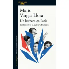 ALFAGUARA - Un Bárbaro En París. Textos Sobre La Cultura Francesa