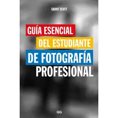 GUSTAVO GILI - Guía Esencial Del Estudiante De Fotografía Profesional