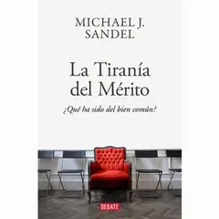DEBATE - La Tiranía Del Merito. Michael J. Sandel