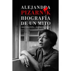LUMEN - Alejandra Pizarnik. Biografía De Un Mito