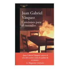 ALFAGUARA - Canciones Para El Incendio. Juan Gabriel Vásquez