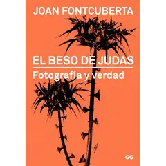 GUSTAVO GILI - El Beso De Judas. Fotografía Y Verdad