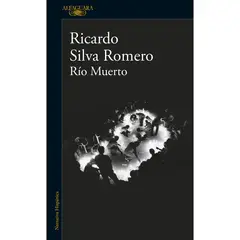 ALFAGUARA - Río Muerto. Ricardo Silva Romero