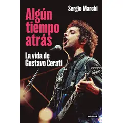 AGUILAR - Algún Tiempo Atrás. La Vida De Gustavo Cerati