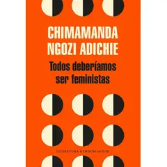 PENGUIN RANDOM HOUSE - Todos Deberíamos Ser Feministas. Chimamanda Ngozi Adichie
