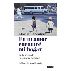 PENGUIN RANDOM HOUSE - En Tu Amor Encontré Mi Hogar. Marisa Lacouture