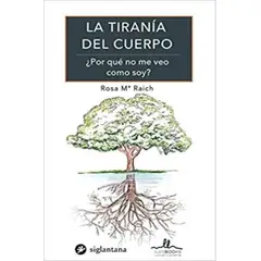 GENERICO - La Tirania Del Cuerpo: ¿por Que No Me Veo Como Soy?