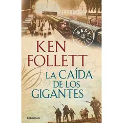 DEBOLSILLO - La Caída De Los Gigantes. Ken Follett