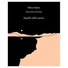 ALFAGUARA - Aquella Orilla Nuestra. Elvira Sastre