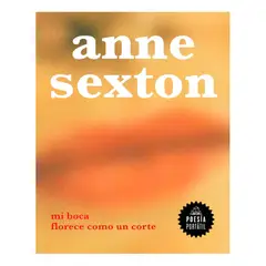 PENGUIN RANDOM HOUSE - Mi Boca Florece Como Un Corte. Anne Sexton