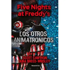 PENGUIN RANDOM HOUSE - Five Nights At Freddy's. Los Otros Animatrónicos