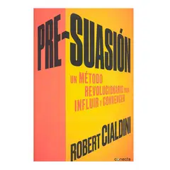 CONECTA - Pre-suasión un Método revolucionario para influir y convencer